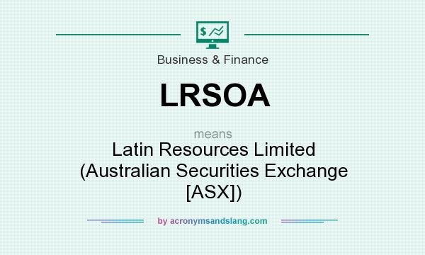 What does LRSOA mean? It stands for Latin Resources Limited (Australian Securities Exchange [ASX])