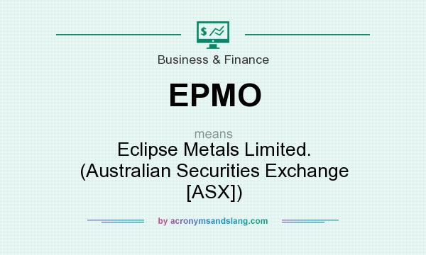 What does EPMO mean? It stands for Eclipse Metals Limited. (Australian Securities Exchange [ASX])