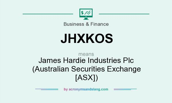 What does JHXKOS mean? It stands for James Hardie Industries Plc (Australian Securities Exchange [ASX])