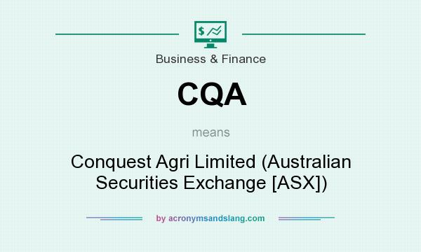 What does CQA mean? It stands for Conquest Agri Limited (Australian Securities Exchange [ASX])