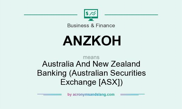What does ANZKOH mean? It stands for Australia And New Zealand Banking (Australian Securities Exchange [ASX])