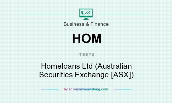 What does HOM mean? It stands for Homeloans Ltd (Australian Securities Exchange [ASX])