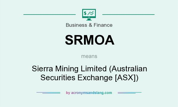 What does SRMOA mean? It stands for Sierra Mining Limited (Australian Securities Exchange [ASX])