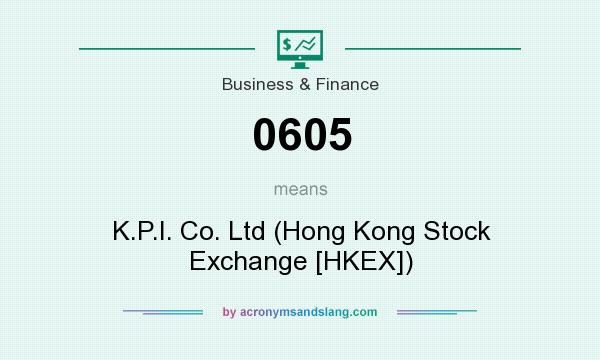 What does 0605 mean? It stands for K.P.I. Co. Ltd (Hong Kong Stock Exchange [HKEX])
