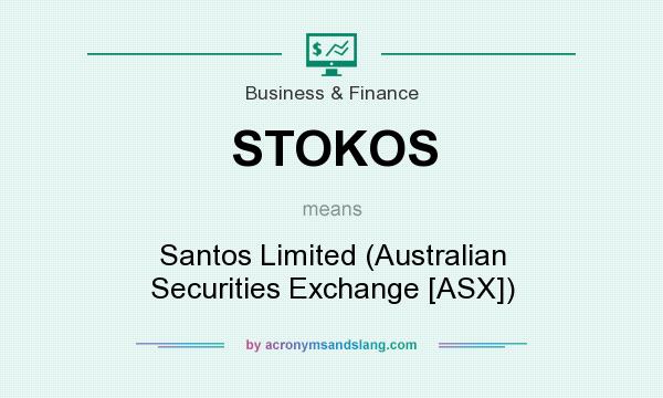 What does STOKOS mean? It stands for Santos Limited (Australian Securities Exchange [ASX])
