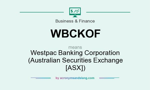 What does WBCKOF mean? It stands for Westpac Banking Corporation (Australian Securities Exchange [ASX])