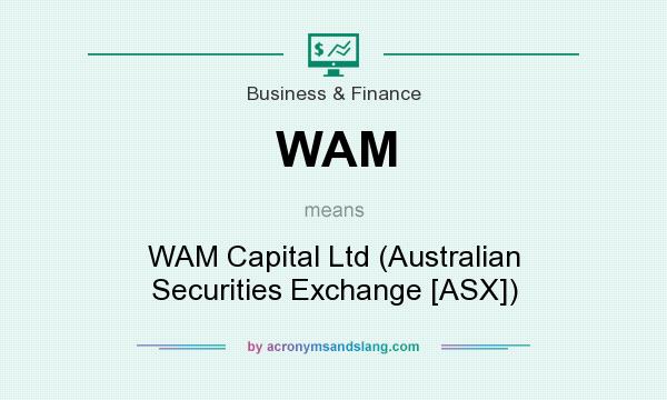 What does WAM mean? It stands for WAM Capital Ltd (Australian Securities Exchange [ASX])
