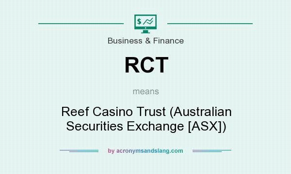 What does RCT mean? It stands for Reef Casino Trust (Australian Securities Exchange [ASX])