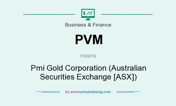 What does PVM mean? It stands for Pmi Gold Corporation (Australian Securities Exchange [ASX])
