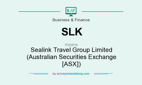 What does SLK mean? It stands for Sealink Travel Group Limited (Australian Securities Exchange [ASX])