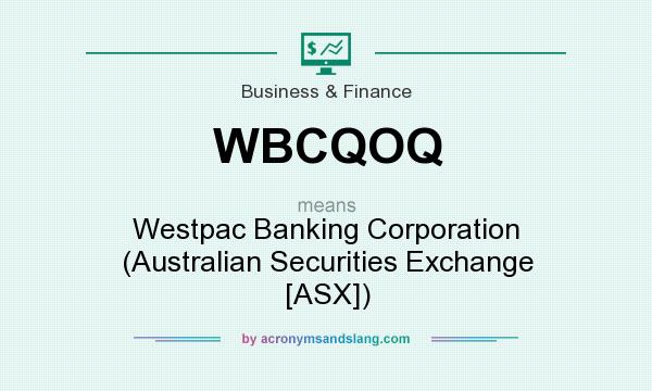 What does WBCQOQ mean? It stands for Westpac Banking Corporation (Australian Securities Exchange [ASX])