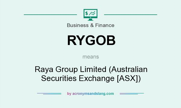 What does RYGOB mean? It stands for Raya Group Limited (Australian Securities Exchange [ASX])