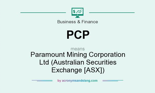 What does PCP mean? It stands for Paramount Mining Corporation Ltd (Australian Securities Exchange [ASX])