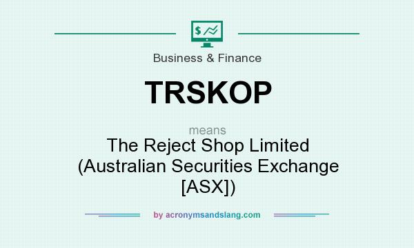 What does TRSKOP mean? It stands for The Reject Shop Limited (Australian Securities Exchange [ASX])