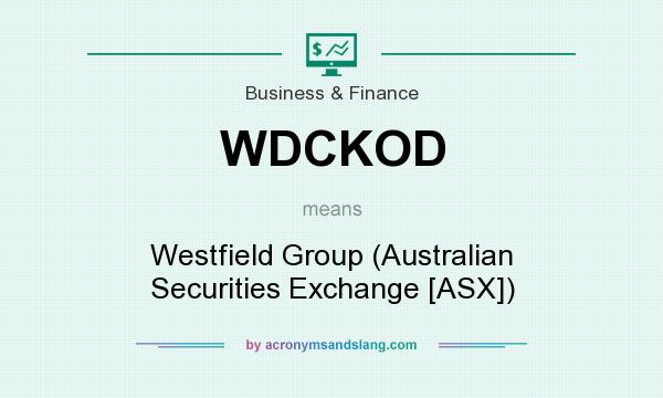 What does WDCKOD mean? It stands for Westfield Group (Australian Securities Exchange [ASX])