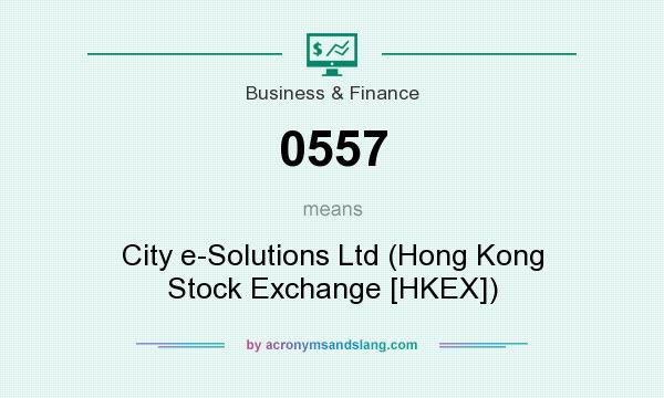 What does 0557 mean? It stands for City e-Solutions Ltd (Hong Kong Stock Exchange [HKEX])