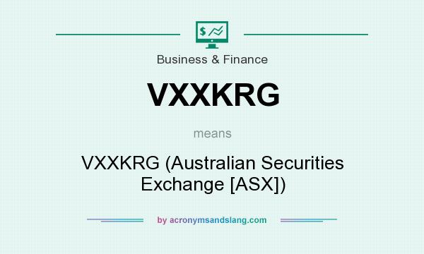 What does VXXKRG mean? It stands for VXXKRG (Australian Securities Exchange [ASX])