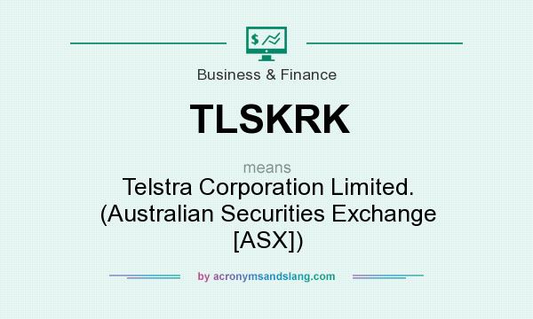 What does TLSKRK mean? It stands for Telstra Corporation Limited. (Australian Securities Exchange [ASX])
