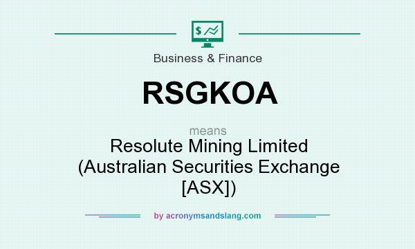 What does RSGKOA mean? It stands for Resolute Mining Limited (Australian Securities Exchange [ASX])