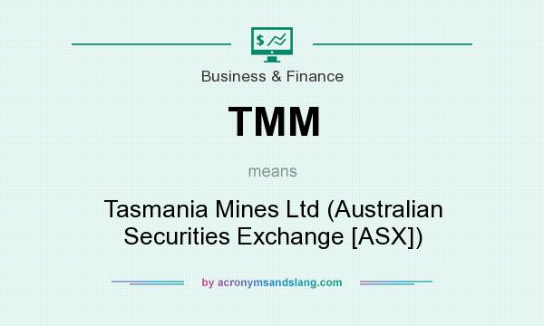 What does TMM mean? It stands for Tasmania Mines Ltd (Australian Securities Exchange [ASX])