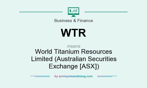 What does WTR mean? It stands for World Titanium Resources Limited (Australian Securities Exchange [ASX])