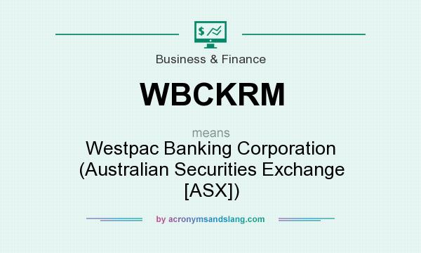What does WBCKRM mean? It stands for Westpac Banking Corporation (Australian Securities Exchange [ASX])