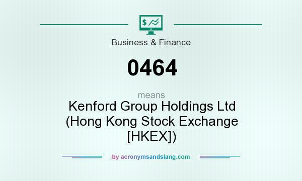 What does 0464 mean? It stands for Kenford Group Holdings Ltd (Hong Kong Stock Exchange [HKEX])