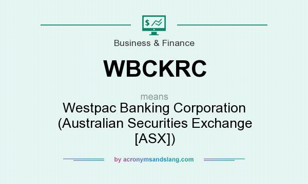 What does WBCKRC mean? It stands for Westpac Banking Corporation (Australian Securities Exchange [ASX])