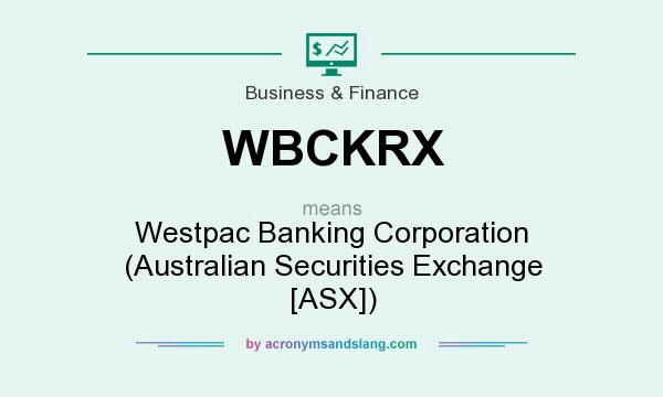 What does WBCKRX mean? It stands for Westpac Banking Corporation (Australian Securities Exchange [ASX])