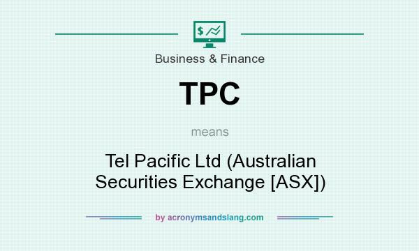 What does TPC mean? It stands for Tel Pacific Ltd (Australian Securities Exchange [ASX])