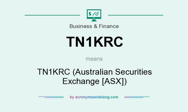 What does TN1KRC mean? It stands for TN1KRC (Australian Securities Exchange [ASX])