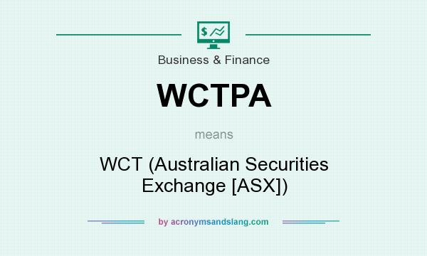 What does WCTPA mean? It stands for WCT (Australian Securities Exchange [ASX])