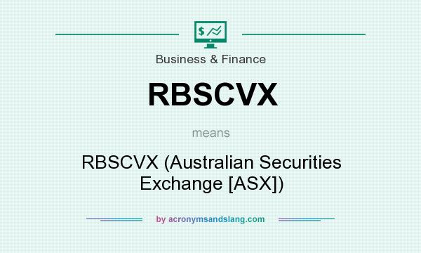 What does RBSCVX mean? It stands for RBSCVX (Australian Securities Exchange [ASX])