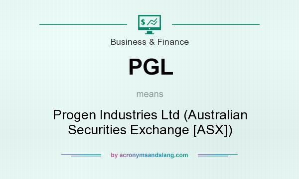 What does PGL mean? It stands for Progen Industries Ltd (Australian Securities Exchange [ASX])