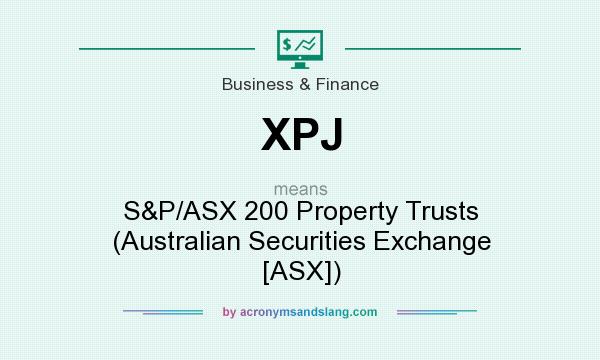 What does XPJ mean? It stands for S&P/ASX 200 Property Trusts (Australian Securities Exchange [ASX])