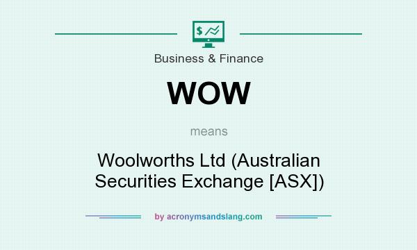 What does WOW mean? It stands for Woolworths Ltd (Australian Securities Exchange [ASX])