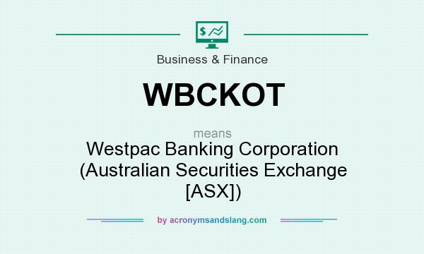 What does WBCKOT mean? It stands for Westpac Banking Corporation (Australian Securities Exchange [ASX])