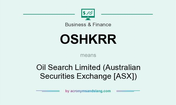 What does OSHKRR mean? It stands for Oil Search Limited (Australian Securities Exchange [ASX])