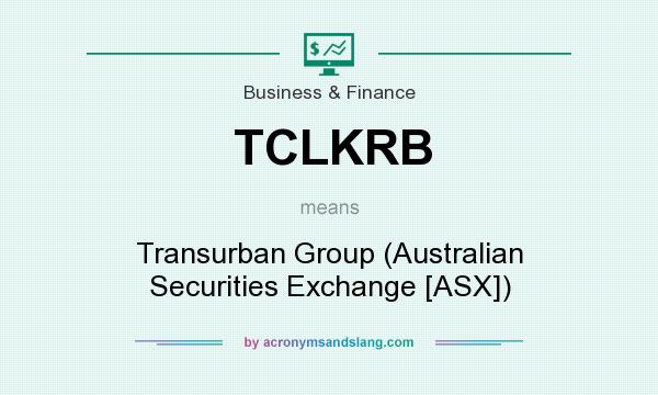 What does TCLKRB mean? It stands for Transurban Group (Australian Securities Exchange [ASX])