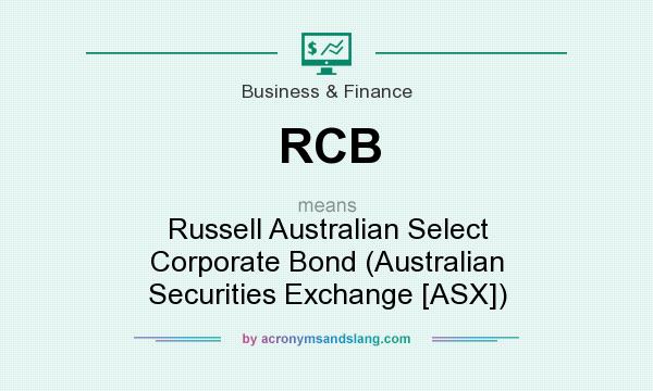What does RCB mean? It stands for Russell Australian Select Corporate Bond (Australian Securities Exchange [ASX])
