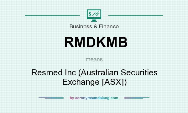 What does RMDKMB mean? It stands for Resmed Inc (Australian Securities Exchange [ASX])