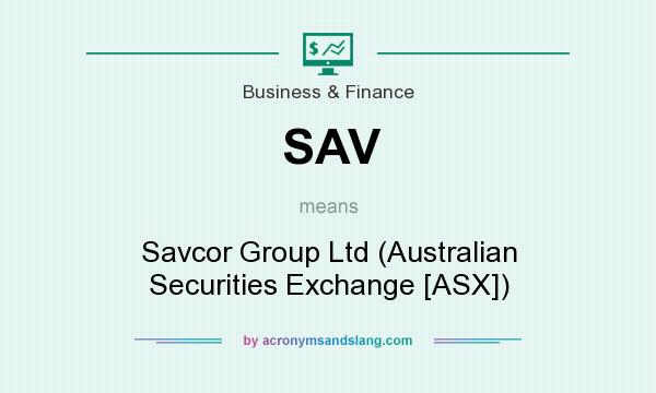 What does SAV mean? It stands for Savcor Group Ltd (Australian Securities Exchange [ASX])
