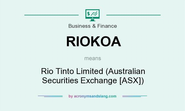 What does RIOKOA mean? It stands for Rio Tinto Limited (Australian Securities Exchange [ASX])