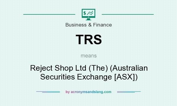 What does TRS mean? It stands for Reject Shop Ltd (The) (Australian Securities Exchange [ASX])