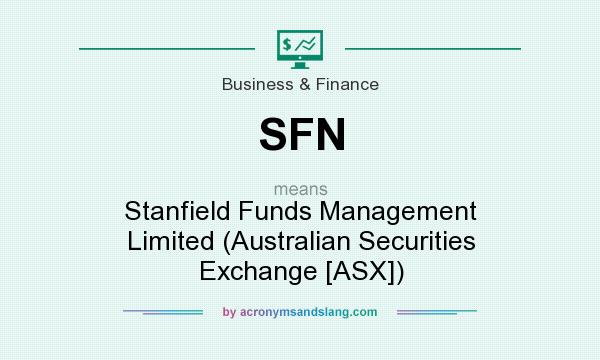 What does SFN mean? It stands for Stanfield Funds Management Limited (Australian Securities Exchange [ASX])