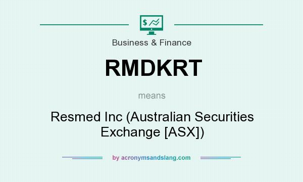 What does RMDKRT mean? It stands for Resmed Inc (Australian Securities Exchange [ASX])