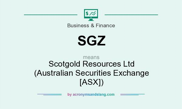 What does SGZ mean? It stands for Scotgold Resources Ltd (Australian Securities Exchange [ASX])
