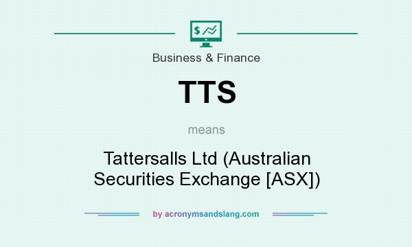 What does TTS mean? It stands for Tattersalls Ltd (Australian Securities Exchange [ASX])