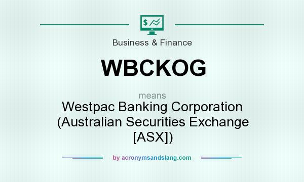 What does WBCKOG mean? It stands for Westpac Banking Corporation (Australian Securities Exchange [ASX])