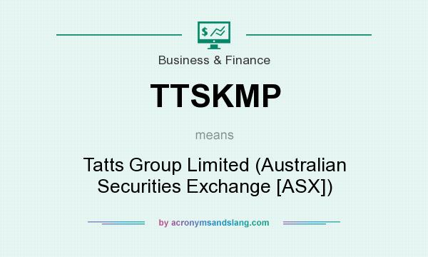 What does TTSKMP mean? It stands for Tatts Group Limited (Australian Securities Exchange [ASX])